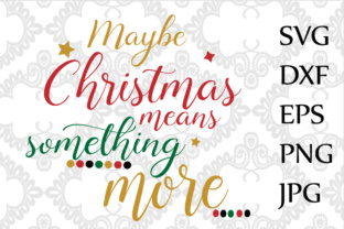 Maybe Christmas Means Something More SVG for Crafts